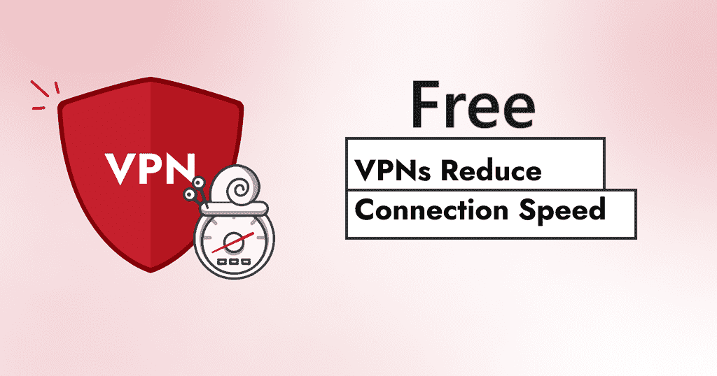 Free VPNs Reduces Connection Speed