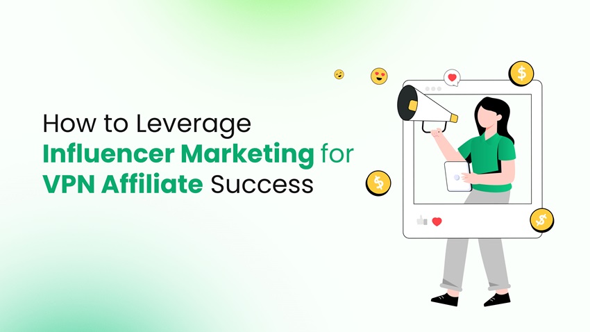 influencer marketing to boost VPN affiliate