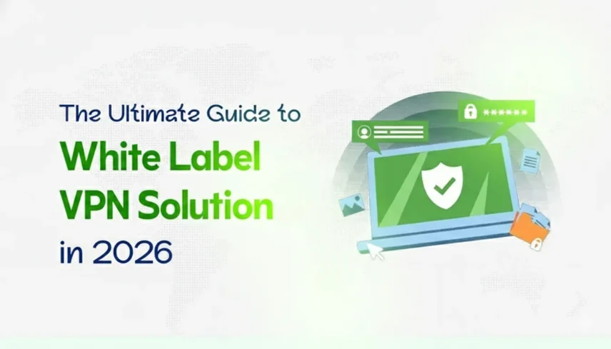 Most Reliable & Comprehensive White Label VPN Solution 2026